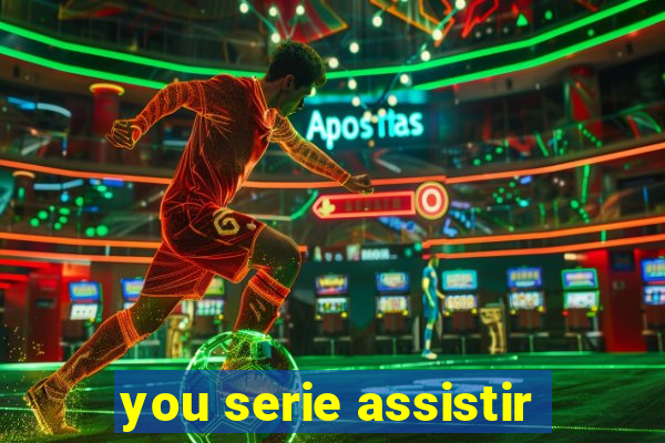 you serie assistir